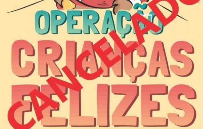 Iniciativa “Operação Crianças Felizes 2021” foi cancelada
